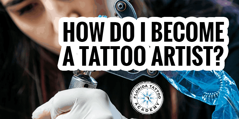 How Do I Become a Tattoo Artist? - Florida Tattoo Academy
